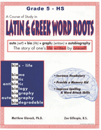 A Course of Study in Latin and Greek Word Roots, Grade 5 - HS