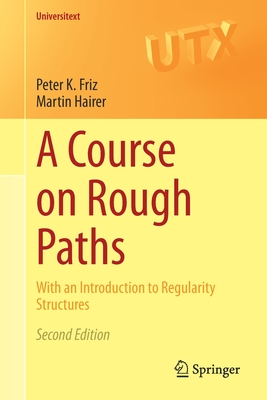 A Course on Rough Paths: With an Introduction to Regularity Structures - Friz, Peter K, and Hairer, Martin