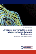 A Course on Turbulence and Magneto-Hydrodynamic Turbulence