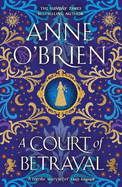 A Court of Betrayal: The gripping new historical novel from the Sunday Times bestselling author!