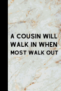 A Cousin Will Walk In When Most Walk Out: Notebook For Awesome cousin Show your Appreciation