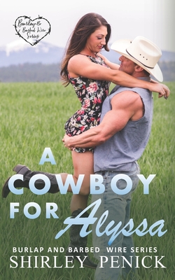 A Cowboy for Alyssa: Burlap and Barbed Wire - Penick, Shirley