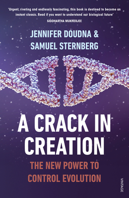 A Crack in Creation: The New Power to Control Evolution - Doudna, Jennifer, and Sternberg, Samuel