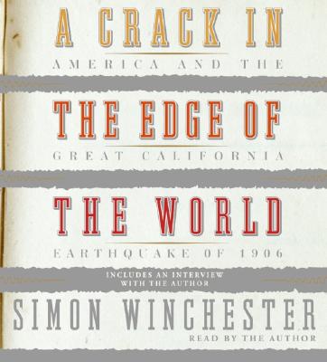 A Crack in the Edge of the World: America and the Great California Earthquake of 1906 - Winchester, Simon (Read by)