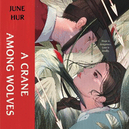 A Crane Among Wolves: the New York Times-bestselling tale of romance and court politics - for fans of historical K-dramas