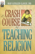 A Crash Course in Teaching Religion - Glavich, Mary Kathleen, Sister