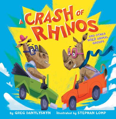 A Crash of Rhinos: And Other Wild Animal Groups - Danylyshyn, Greg