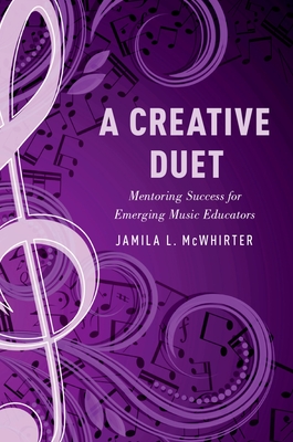 A Creative Duet: Mentoring Success for Emerging Music Educators - McWhirter, Jamila