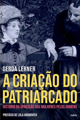 A Cria??o do Patriarcado - Lerner, Gerda