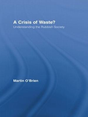 A Crisis of Waste?: Understanding the Rubbish Society - O'Brien, Martin, Dr.