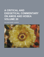 A Critical and Exegetical Commentary On Amos and Hosea; Volume 20