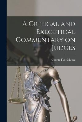 A Critical and Exegetical Commentary on Judges - Moore, George Foot