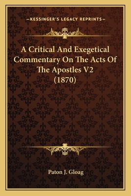 A Critical And Exegetical Commentary On The Acts Of The Apostles V2 (1870) - Gloag, Paton J