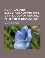 A Critical and Exegetical Commentary on the Book of Genesis, with a New Translation