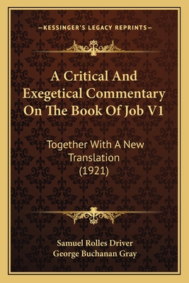A Critical And Exegetical Commentary On The Book Of Job V1: Together With A New Translation (1921) - Driver, Samuel Rolles, and D D