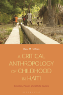 A Critical Anthropology of Childhood in Haiti: Emotion, Power, and White Saviors