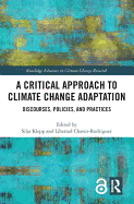 A Critical Approach to Climate Change Adaptation: Discourses, Policies and Practices