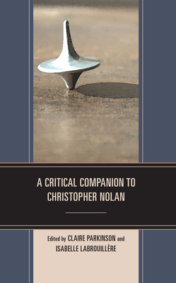 A Critical Companion to Christopher Nolan - Parkinson, Claire (Contributions by), and Labrouillre, Isabelle (Contributions by), and Brooker, Will, Knight (Contributions...