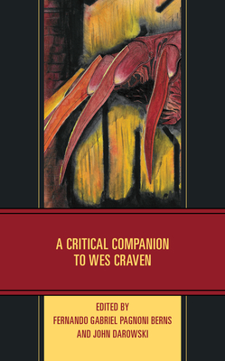 A Critical Companion to Wes Craven - Berns, Fernando Gabriel Pagnoni (Contributions by), and Darowski, John (Contributions by), and Abeyguawardena, Taksala...