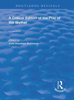 A Critical Edition of the Play of the Wether - Heywood, John, and Knudsen Robinson, Vicki (Editor)