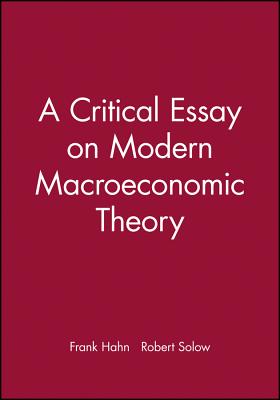 A Critical Essay on Modern Macroeconomic Theory - Hahn, Frank H, and Solow, Robert