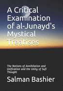 A Critical Examination of al-Junayd's Mystical Treatises: The Notions of Annihilation and Unification and the Unity of Sufi Thought