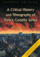 A Critical History and Filmography of Toho's Godzilla Series, 2D Ed.