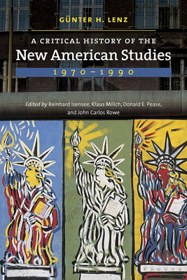 A Critical History of the New American Studies, 1970-1990 - Lenz, Gnter H, and Isensee, Reinhard (Editor), and Milich, Klaus (Editor)