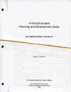A Critical Incident Planning and Development Guide: An Administrative Handbook
