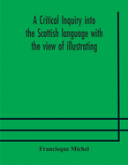 A critical inquiry into the Scottish language with the view of illustrating the rise and progress of civilisation in Scotland