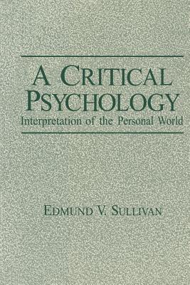 A Critical Psychology: Interpretation of the Personal World - Sullivan, Edmund V