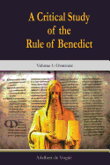 A Critical Study of the Rule of Benedict - Volume 1: Overview