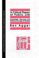 A Critical Theory Of Public Life: Knowledge, Discourse And Politics In An Age Of Decline