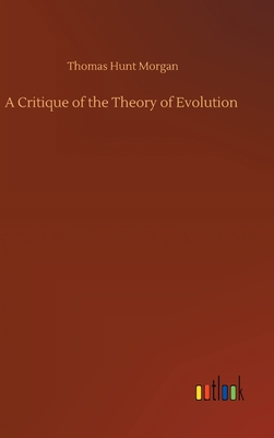 A Critique of the Theory of Evolution - Morgan, Thomas Hunt