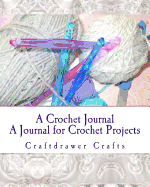 A Crochet Journal: A Journal for Crochet Projects