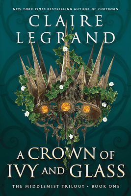 A Crown of Ivy and Glass - Legrand, Claire