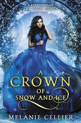 A Crown of Snow and Ice: A Retelling of The Snow Queen - Cellier, Melanie