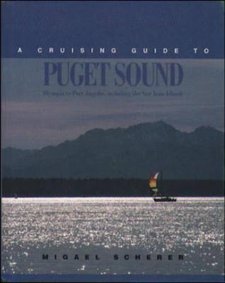 A Cruising Guide to Pudget Sound: Olympia to Port Angeles, Including the San Juan Islands - Scherer, Migael M, and Scherer, Miguel