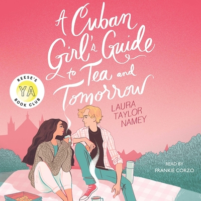 A Cuban Girl's Guide to Tea and Tomorrow - Corzo, Frankie (Read by), and Namey, Laura Taylor