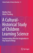 A Cultural-Historical Study of Children Learning Science: Foregrounding Affective Imagination in Play-Based Settings