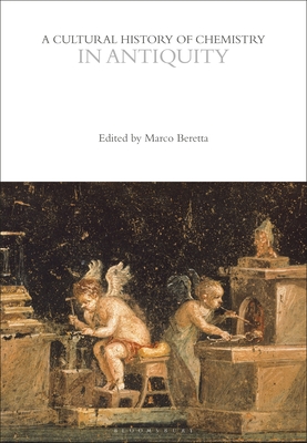 A Cultural History of Chemistry in Antiquity - Beretta, Marco, Professor (Editor), and Rocke, Alan, Professor (Series edited by), and Morris, Peter J. T. (Series edited by)