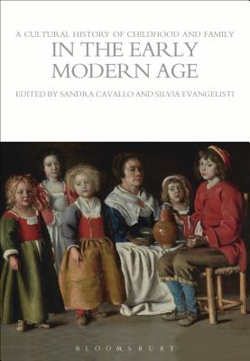 A Cultural History of Childhood and Family in the Early Modern Age - Cavallo, Sandra (Editor), and Evangelisti, Silvia (Editor)