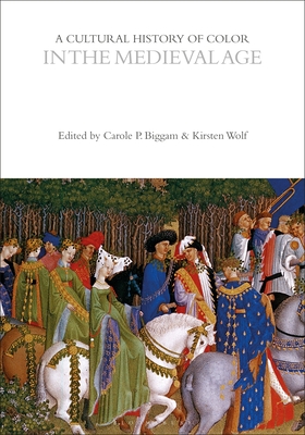 A Cultural History of Color in the Medieval Age - Biggam, Carole P. (Series edited by), and Wolf, Kirsten (Series edited by)