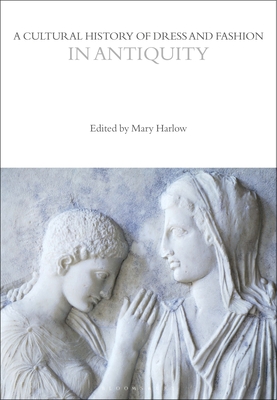 A Cultural History of Dress and Fashion in Antiquity - Harlow, Mary (Editor)