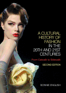 A Cultural History of Fashion in the 20th and 21st Centuries: From Catwalk to Sidewalk
