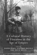 A Cultural History of Firearms in the Age of Empire