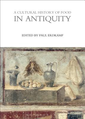 A Cultural History of Food in Antiquity - Erdkamp, Paul (Editor)