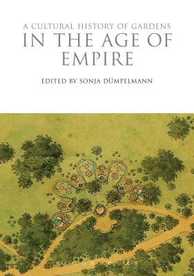 A Cultural History of Gardens in the Age of Empire - Dmpelmann, Sonja (Editor)