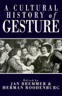 A Cultural History of Gesture - Bremmer, Jan, and Roodenburg, Herman (Editor)