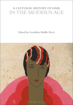 A Cultural History of Hair in the Modern Age - Biddle-Perry, Geraldine (Editor)